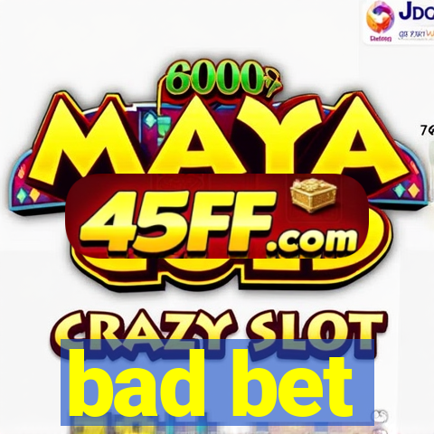bad bet